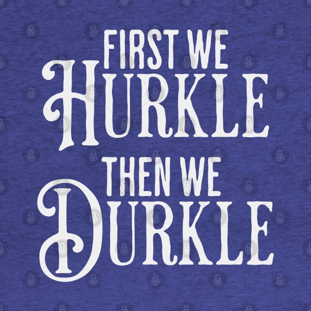 First We Hurkle Then We Durkle, funny take on Scottish slang for staying in bed being lazy instead of getting up. by Luxinda